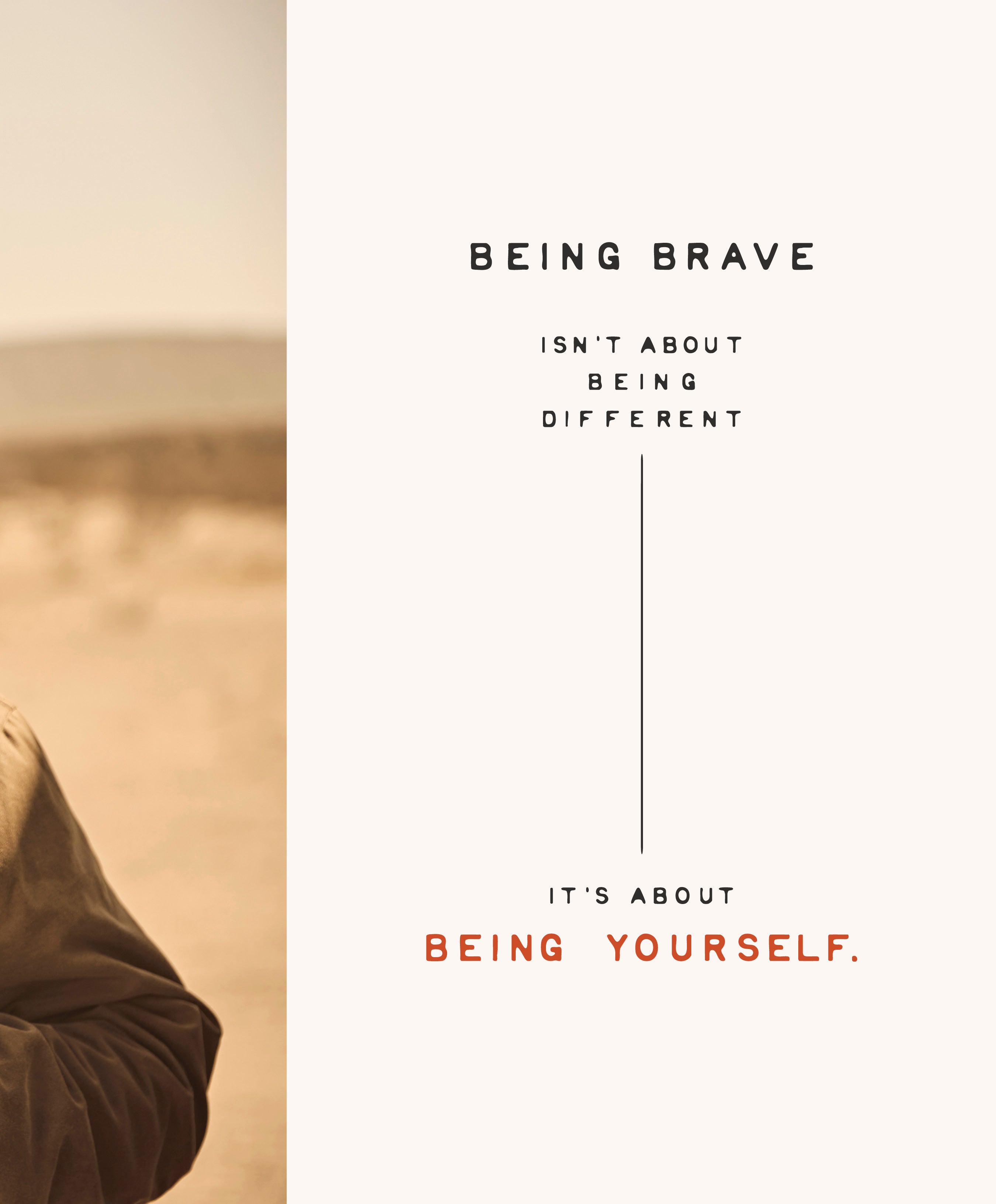 A close-up of a person's shoulder and jacket in a bright desert setting. Overlaying text reads: BEING BRAVE ISN'T ABOUT BEING DIFFERENT IT'S ABOUT BEING YOURSELF.